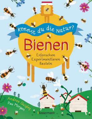 Kennst du die Natur? – Bienen. Das Aktiv- und Wissensbuch für Kinder ab 7 Jahren von Kretschmer,  Ulrike, Morgan,  Pau, Quigley,  Andrea