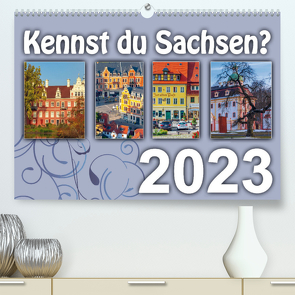 Kennst du Sachsen? (Premium, hochwertiger DIN A2 Wandkalender 2023, Kunstdruck in Hochglanz) von Harriette Seifert,  Birgit