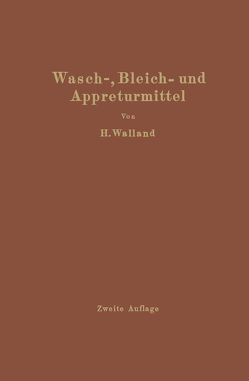 Kenntnis der Wasch-, Bleich- und Appreturmittel von Walland,  Heinrich