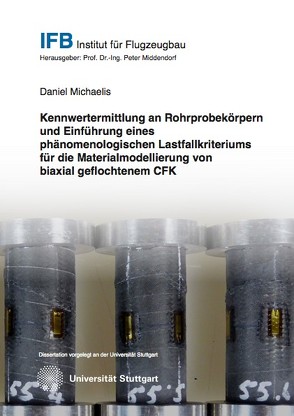 Kennwertermittlung an Rohrprobekörpern und Einführung eines phänomenologischen Lastfallkriteriums für die Materialmodellierung von biaxial geflochtenem CFK von Michaelis,  Daniel