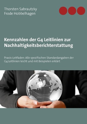Kennzahlen der G4 Leitlinien zur Nachhaltigkeitsberichterstattung von Hobbelhagen,  Frode, Sabrautzky,  Thorsten