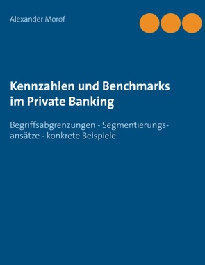 Kennzahlen und Benchmarks im Private Banking von Morof,  Alexander