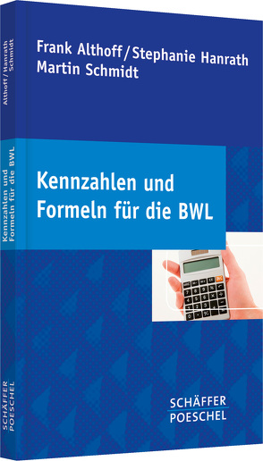 Kennzahlen und Formeln für die BWL von Althoff,  Frank, Hanrath,  Stephanie, Schmidt,  Martin