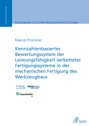 Kennzahlenbasiertes Bewertungssystem der Leistungsfähigkeit verketteter Fertigungssysteme in der mechanischen Fertigung des Werkzeugbaus von Prümmer,  Marcel