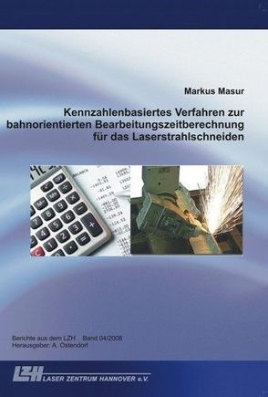 Kennzahlenbasiertes Verfahren zur bahnorientierten Bearbeitungszeitberechnung für das Laserstrahlschneiden von Masur,  Markus, Ostendorf,  Andreas