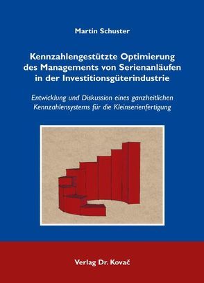 Kennzahlengestützte Optimierung des Managements von Serienanläufen in der Investitionsgüterindustrie von Schuster,  Martin