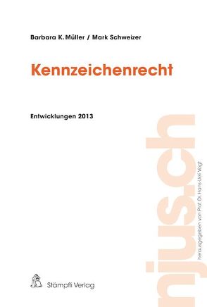 Kennzeichenrecht, Entwicklungen 2013 von Müller,  Barbara K., Schweizer,  Mark