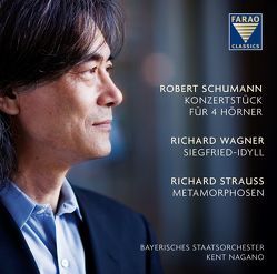 Kent Nagano: Robert Schumann, Richard Wagner, Richard Strauss – Konzertstück für 4 Hörner – Sigfried Idyll – Metamorphosen