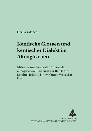 Kentische Glossen und kentischer Dialekt im Altenglischen von Kalbhen,  Ursula