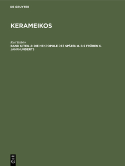 Kerameikos / Die Nekropole des späten 8. bis frühen 6. Jahrhunderts von Kübler,  Karl