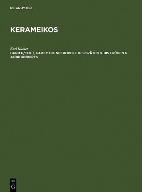 Kerameikos / Die Nekropole des späten 8. bis frühen 6. Jahrhunderts von Kübler,  Karl