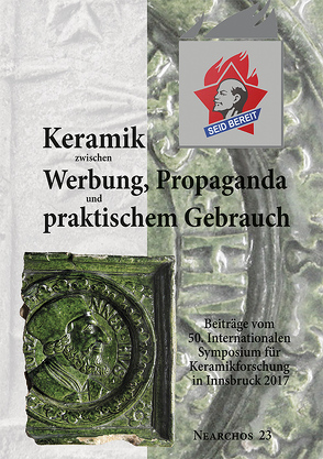 Keramik zwischen Werbung, Propaganda und praktischem Gebrauch von Institut der Archäologen der Universität Innsbruck, Stadler,  Harald