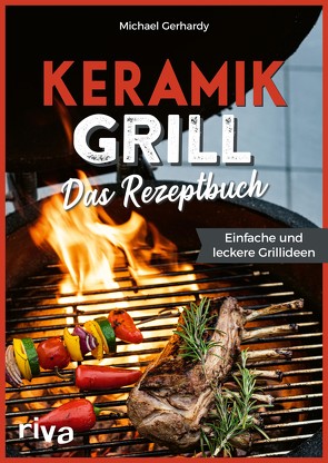 Keramikgrill: Das Rezeptbuch von Gerhardy,  Michael