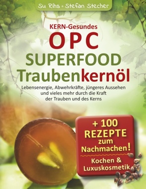 KERN-Gesundes OPC – SUPERFOOD Traubenkernöl von Rihs,  Susanne, Stecher,  Stefan