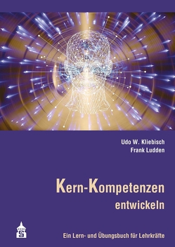 Kern-Kompetenzen entwickeln von Kliebisch,  Udo W., Ludden,  Frank