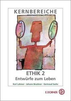 Kernbereiche der Ethik 2. Entwürfe zum Leben von Bruckner,  Johann, Lahmer,  Karl, Sachs,  Gertraud