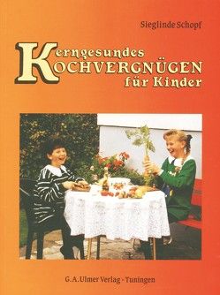 Kerngesundes Kochvergnügen für Kinder von Kühn,  Joachim, Schopf,  Sieglinde