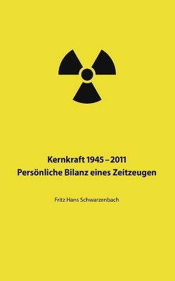 Kernkraft 1945–2011 von Schwarzenbach,  Fritz Hans