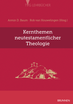 Kernthemen neutestamentlicher Theologie von Baum,  Armin D., Houwelingen,  Rob van