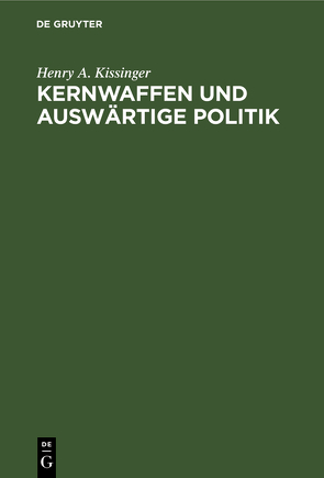 Kernwaffen und Auswärtige Politik von Ahrens,  Georg, Kissinger,  Henry A, Schmidt,  Helmut