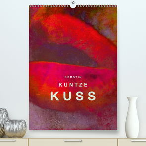 KERSTIN KUNTZE KUSS (Premium, hochwertiger DIN A2 Wandkalender 2020, Kunstdruck in Hochglanz) von Kuntze,  Kerstin