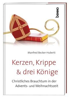 Kerzen, Krippe & drei Könige von Becker-Huberti,  Manfred