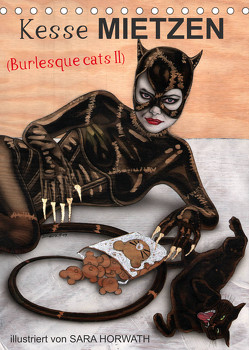 Kesse Mietzen – Burlesque cats II – mit flotten Linien gezeichnete Pin-up Katzen (Tischkalender 2023 DIN A5 hoch) von Horwath Burlesqe up your wall,  Sara