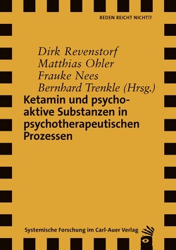 Ketamin und psychoaktive Substanzen in psychotherapeutischen Prozessen von Nees,  Frauke, Ohler,  Matthias, Revenstorf,  Dirk, Trenkle,  Bernhard