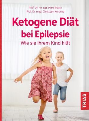 Ketogene Diät bei Epilepsie. Wie sie Ihrem Kind hilft von Korenke,  Christoph, Platte,  Petra