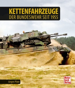 Kettenfahrzeuge der Bundeswehr seit 1955 von Plate,  Jürgen