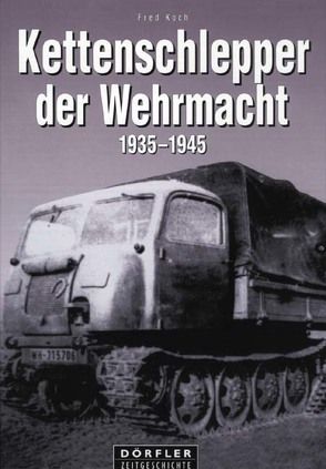 Kettenschlepper der Wehrmacht von Koch,  Fred