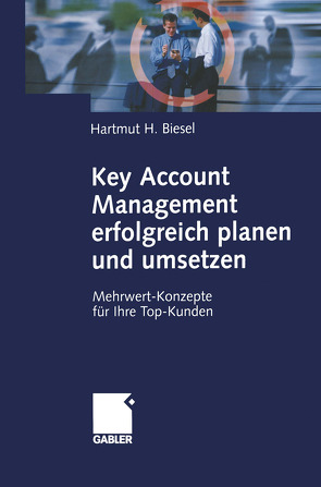 Key Account Management erfolgreich planen und umsetzen von Biesel,  Hartmut H.