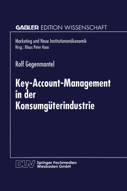Key-Account-Management in der Konsumgüterindustrie von Gegenmantel,  Rolf