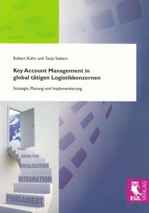 Key Account Management in global tätigen Logistikkonzernen von Kühn,  Robert, Siebert,  Tanja