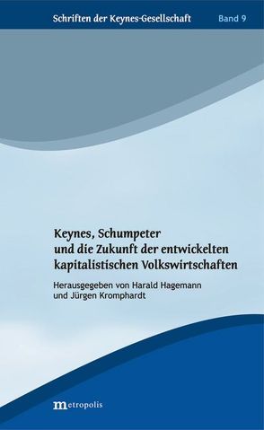 Keynes, Schumpeter und die Zukunft der entwickelten kapitalistischen Volkswirtschaften von Hagemann,  Harald, Kromphardt,  Jürgen