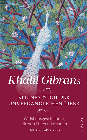 Khalil Gibrans kleines Buch der unvergänglichen Liebe von Douglas-Klotz,  Neil, Gibran,  Khalil, Winter,  Jochen