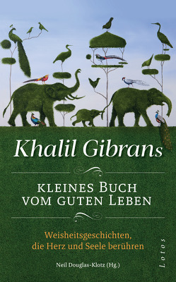 Khalil Gibrans kleines Buch vom guten Leben von Douglas-Klotz,  Neil, Gibran,  Khalil, Winter,  Jochen