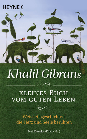 Khalil Gibrans kleines Buch vom guten Leben von Douglas-Klotz,  Neil, Gibran,  Khalil, Winter,  Jochen