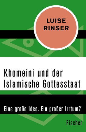 Khomeini und der Islamische Gottesstaat von Rinser,  Luise