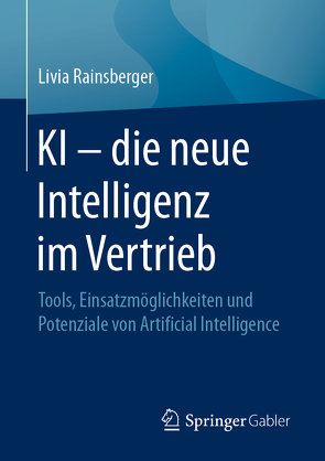 KI – die neue Intelligenz im Vertrieb von Rainsberger,  Livia