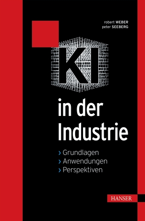 KI in der Industrie von Seeberg,  Peter, Weber,  Robert