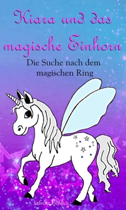 Kiara und das magische Einhorn von Fröhlich,  Sabrina