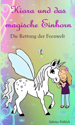 Kiara und das magische Einhorn von Fröhlich,  Sabrina