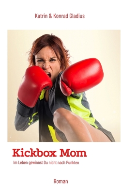 Kickbox Mom von Gladius,  Katrin, Gladius,  Konrad