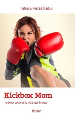 Kickbox Mom von Gladius,  Katrin, Gladius,  Konrad