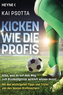 Kicken wie die Profis von Psotta,  Kai