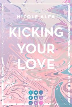 Kicking Your Love (Kiss’n’Kick 1) von Alfa,  Nicole