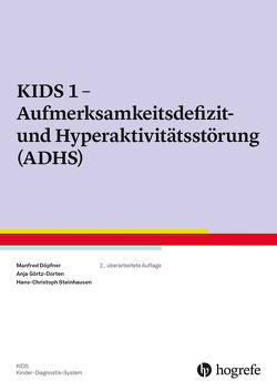 KIDS 1 – Aufmerksamkeitsdefizit-/Hyperaktivitätsstörung (ADHS) von Döpfner,  Manfred, Görtz-Dorten,  Anja, Steinhausen,  Hans-Christoph