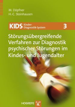 KIDS 3 – Störungsübergreifende Verfahren zur Diagnostik psychischer Störungen im Kindes- und Jugendalter von Döpfner,  Manfred, Steinhausen,  Hans-Christoph