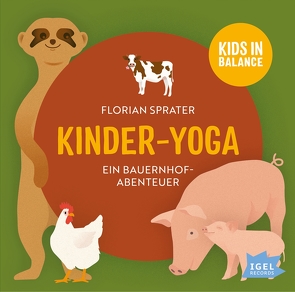 Kids in Balance. Kinder-Yoga. Ein Bauernhof-Mitmach-Abenteuer von Kiwit,  Ralf, Mika,  Rudi, Sedlmeir,  Pirmin, Sprater,  Florian, Sprater,  Thomas